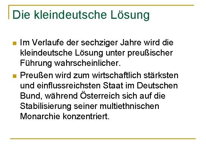 Die kleindeutsche Lösung n n Im Verlaufe der sechziger Jahre wird die kleindeutsche Lösung