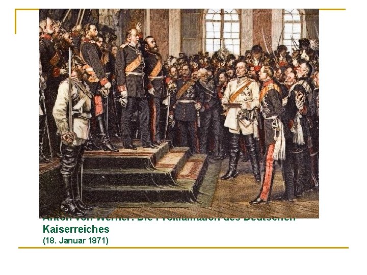 Anton von Werner: Die Proklamation des Deutschen Kaiserreiches (18. Januar 1871) 