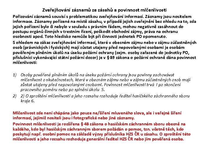 Zveřejňování záznamů ze zásahů a povinnost mlčenlivosti Pořizování záznamů souvisí s problematikou zveřejňování informací. Zveřejňování záznamů ze zásahů a povinnost mlčenlivosti Pořizování záznamů souvisí s problematikou zveřejňování informací.