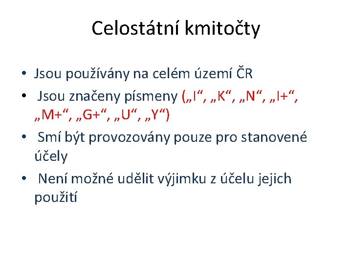 Celostátní kmitočty • Jsou používány na celém území ČR • Jsou značeny písmeny („I“, Celostátní kmitočty • Jsou používány na celém území ČR • Jsou značeny písmeny („I“,