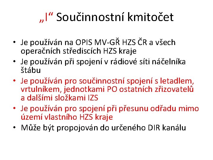„I“ Součinnostní kmitočet • Je používán na OPIS MV-GŘ HZS ČR a všech operačních „I“ Součinnostní kmitočet • Je používán na OPIS MV-GŘ HZS ČR a všech operačních