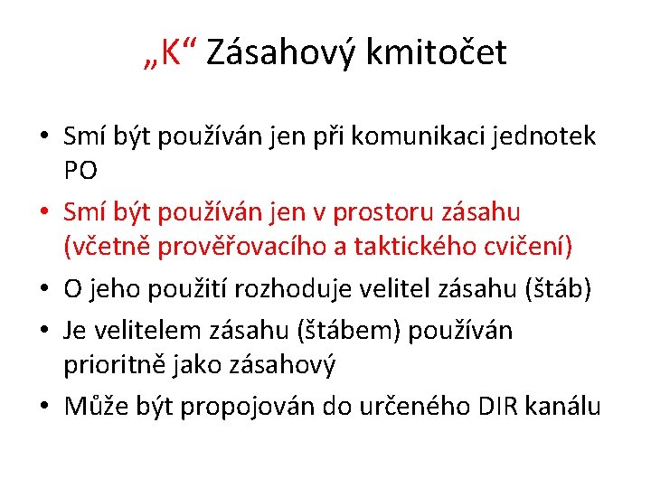„K“ Zásahový kmitočet • Smí být používán jen při komunikaci jednotek PO • Smí „K“ Zásahový kmitočet • Smí být používán jen při komunikaci jednotek PO • Smí