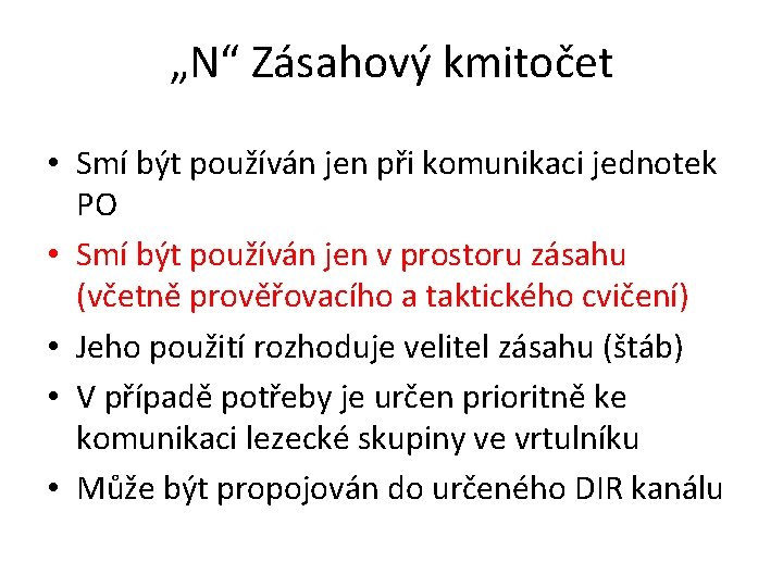 „N“ Zásahový kmitočet • Smí být používán jen při komunikaci jednotek PO • Smí „N“ Zásahový kmitočet • Smí být používán jen při komunikaci jednotek PO • Smí