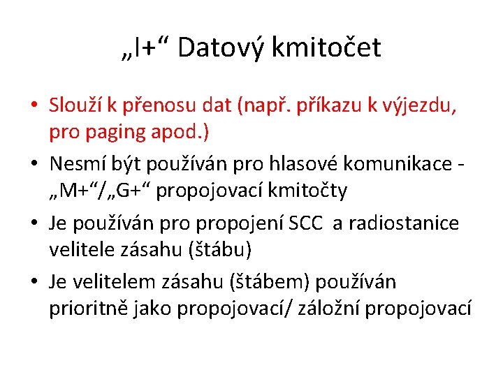 „I+“ Datový kmitočet • Slouží k přenosu dat (např. příkazu k výjezdu, pro paging „I+“ Datový kmitočet • Slouží k přenosu dat (např. příkazu k výjezdu, pro paging