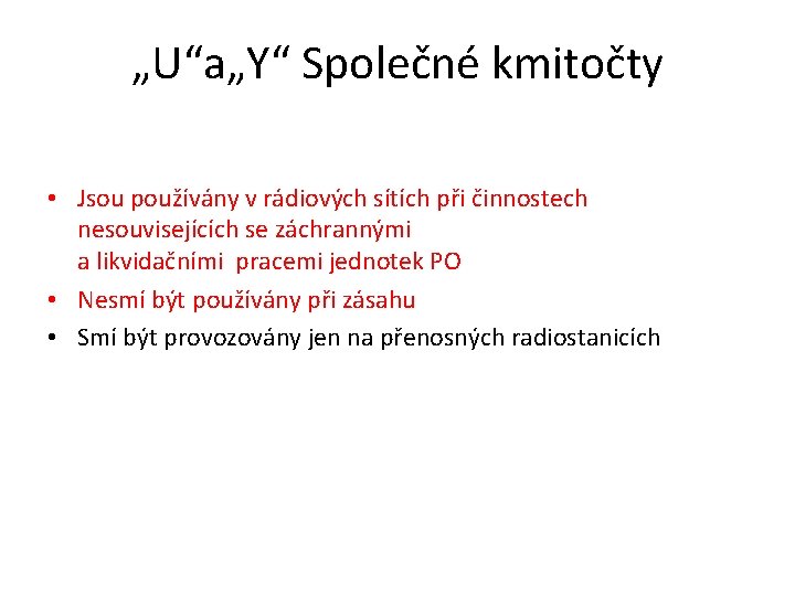 „U“a„Y“ Společné kmitočty • Jsou používány v rádiových sítích při činnostech nesouvisejících se záchrannými „U“a„Y“ Společné kmitočty • Jsou používány v rádiových sítích při činnostech nesouvisejících se záchrannými