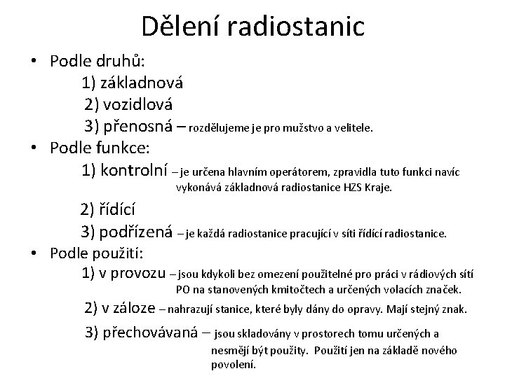 Dělení radiostanic • Podle druhů: 1) základnová 2) vozidlová 3) přenosná – rozdělujeme je Dělení radiostanic • Podle druhů: 1) základnová 2) vozidlová 3) přenosná – rozdělujeme je