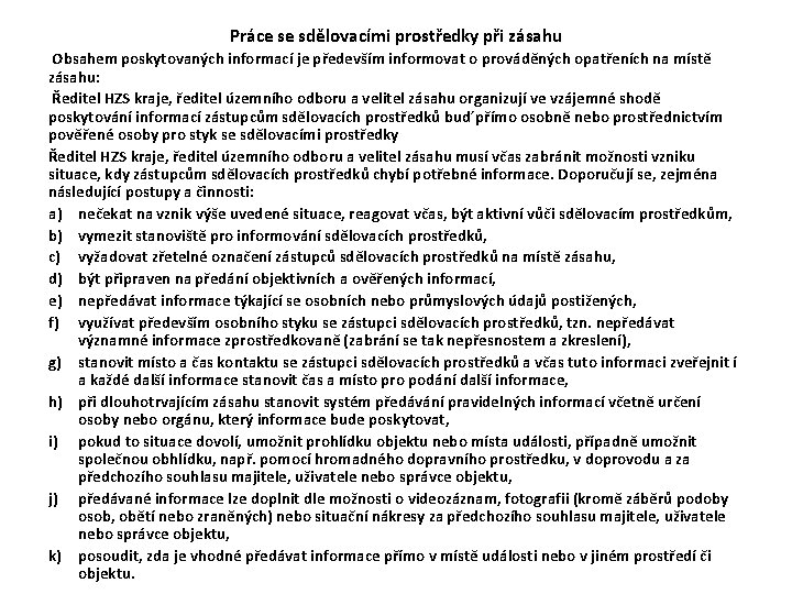 Práce se sdělovacími prostředky při zásahu Obsahem poskytovaných informací je především informovat o prováděných Práce se sdělovacími prostředky při zásahu Obsahem poskytovaných informací je především informovat o prováděných