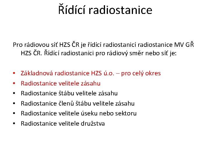 Řídící radiostanice Pro rádiovou síť HZS ČR je řídící radiostanice MV GŘ HZS ČR. Řídící radiostanice Pro rádiovou síť HZS ČR je řídící radiostanice MV GŘ HZS ČR.