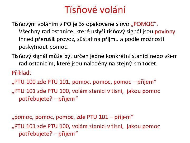 Tísňové volání Tísňovým voláním v PO je 3 x opakované slovo „POMOC“. Všechny radiostanice, Tísňové volání Tísňovým voláním v PO je 3 x opakované slovo „POMOC“. Všechny radiostanice,