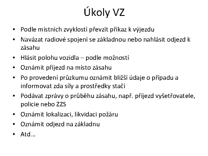 Úkoly VZ • Podle místních zvyklostí převzít příkaz k výjezdu • Navázat radiové spojení Úkoly VZ • Podle místních zvyklostí převzít příkaz k výjezdu • Navázat radiové spojení