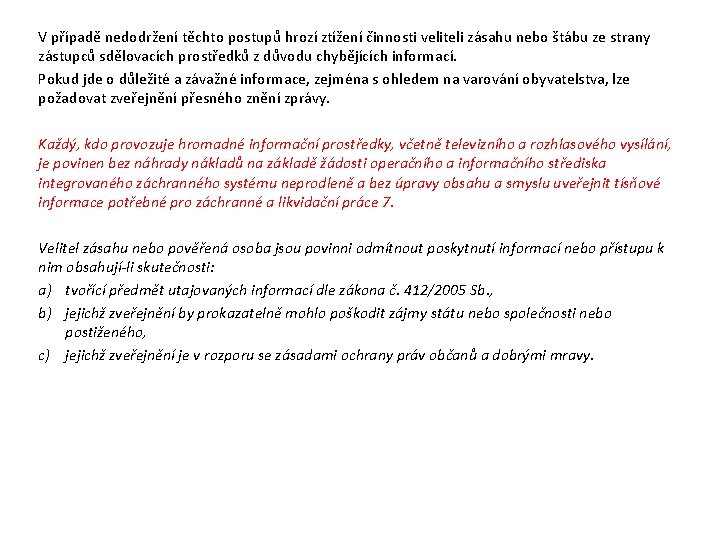 V případě nedodržení těchto postupů hrozí ztížení činnosti veliteli zásahu nebo štábu ze strany V případě nedodržení těchto postupů hrozí ztížení činnosti veliteli zásahu nebo štábu ze strany