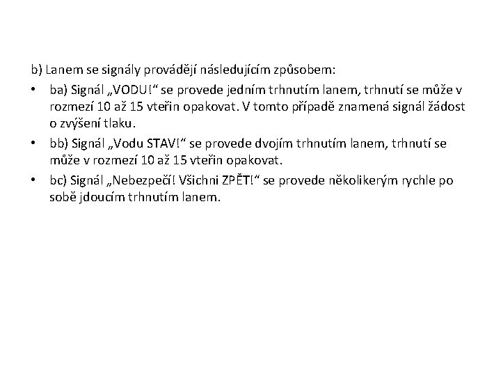 b) Lanem se signály provádějí následujícím způsobem: • ba) Signál „VODU!“ se provede b) Lanem se signály provádějí následujícím způsobem: • ba) Signál „VODU!“ se provede