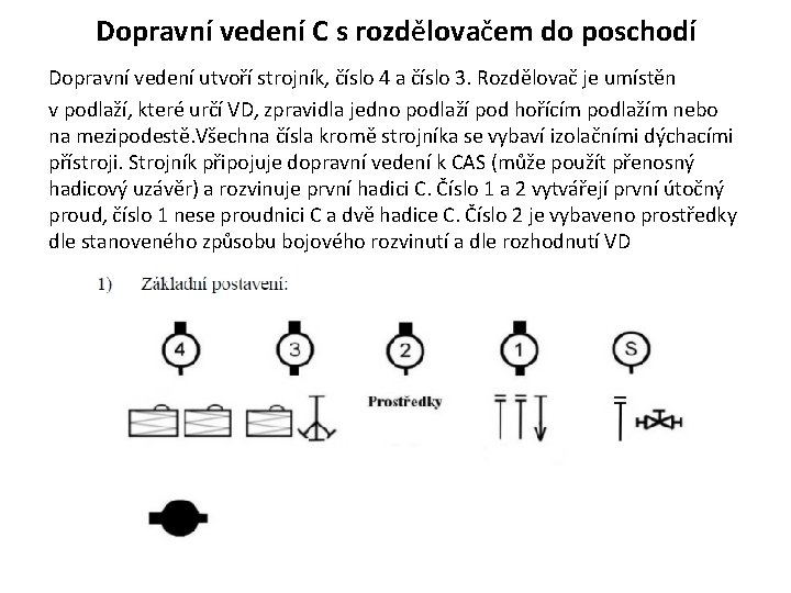 Dopravní vedení C s rozdělovačem do poschodí Dopravní vedení utvoří strojník, číslo 4 a Dopravní vedení C s rozdělovačem do poschodí Dopravní vedení utvoří strojník, číslo 4 a
