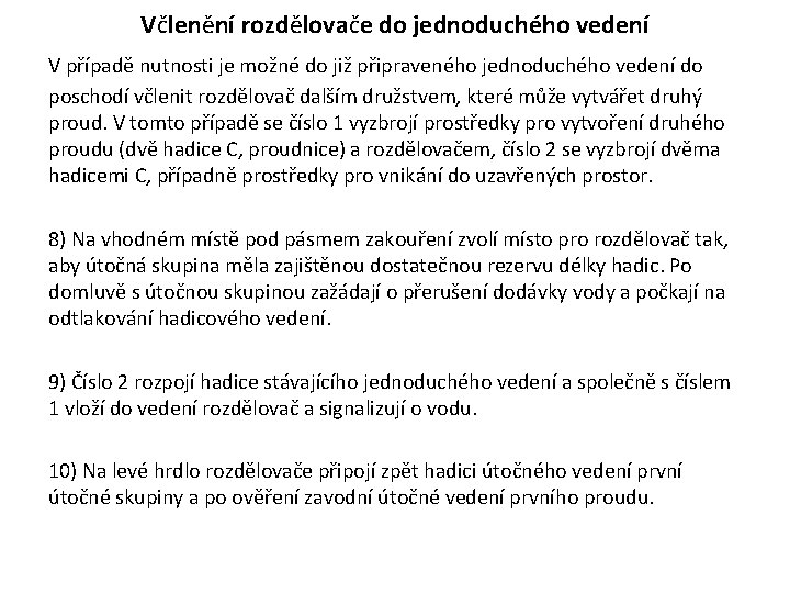 Včlenění rozdělovače do jednoduchého vedení V případě nutnosti je možné do již připraveného jednoduchého Včlenění rozdělovače do jednoduchého vedení V případě nutnosti je možné do již připraveného jednoduchého