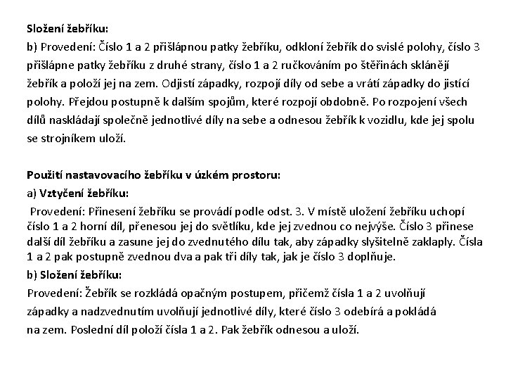 Složení žebříku: b) Provedení: Číslo 1 a 2 přišlápnou patky žebříku, odkloní žebřík do Složení žebříku: b) Provedení: Číslo 1 a 2 přišlápnou patky žebříku, odkloní žebřík do
