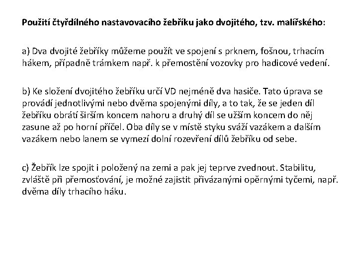 Použití čtyřdílného nastavovacího žebříku jako dvojitého, tzv. malířského: a) Dva dvojité žebříky můžeme použít Použití čtyřdílného nastavovacího žebříku jako dvojitého, tzv. malířského: a) Dva dvojité žebříky můžeme použít