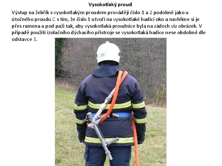Vysokotlaký proud Výstup na žebřík s vysokotlakým proudem provádějí číslo 1 a 2 podobně Vysokotlaký proud Výstup na žebřík s vysokotlakým proudem provádějí číslo 1 a 2 podobně