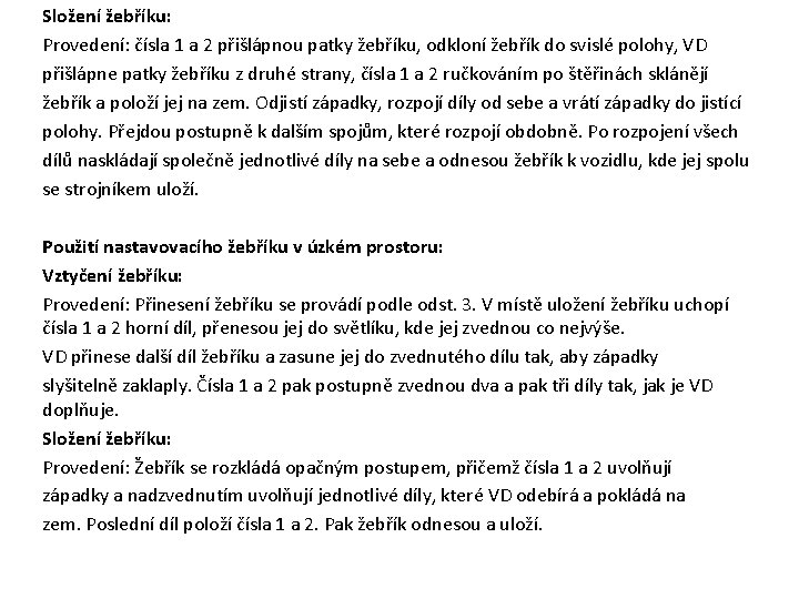 Složení žebříku: Provedení: čísla 1 a 2 přišlápnou patky žebříku, odkloní žebřík do svislé Složení žebříku: Provedení: čísla 1 a 2 přišlápnou patky žebříku, odkloní žebřík do svislé