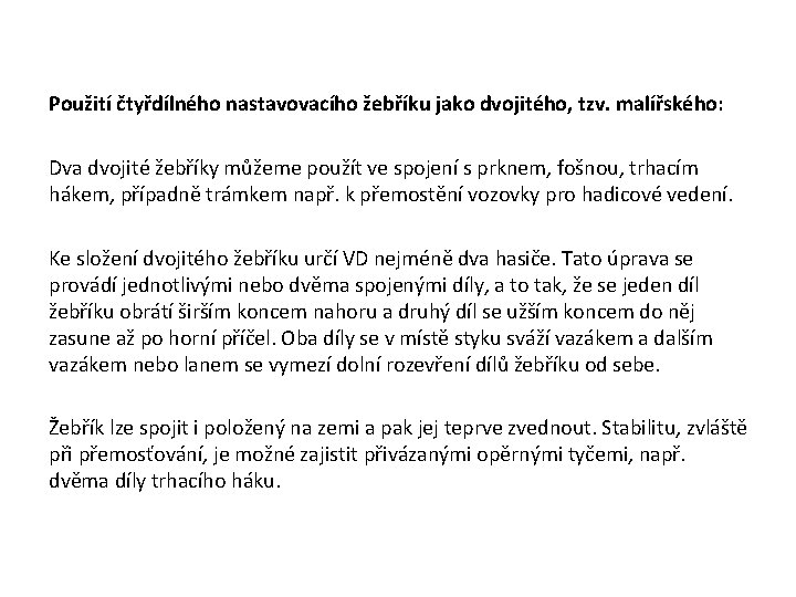 Použití čtyřdílného nastavovacího žebříku jako dvojitého, tzv. malířského: Dva dvojité žebříky můžeme použít Použití čtyřdílného nastavovacího žebříku jako dvojitého, tzv. malířského: Dva dvojité žebříky můžeme použít