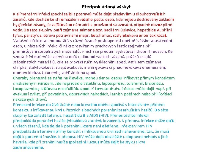 Předpokládaný výskyt K alimentární infekci (pocházející z potravy) může dojít především u dlouhotrvajících zásahů, Předpokládaný výskyt K alimentární infekci (pocházející z potravy) může dojít především u dlouhotrvajících zásahů,