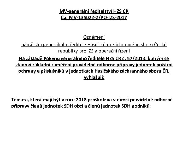 MV-generální ředitelství HZS ČR Č. j. MV-135022 -2/PO-IZS-2017 Oznámení náměstka generálního ředitele Hasičského záchranného MV-generální ředitelství HZS ČR Č. j. MV-135022 -2/PO-IZS-2017 Oznámení náměstka generálního ředitele Hasičského záchranného