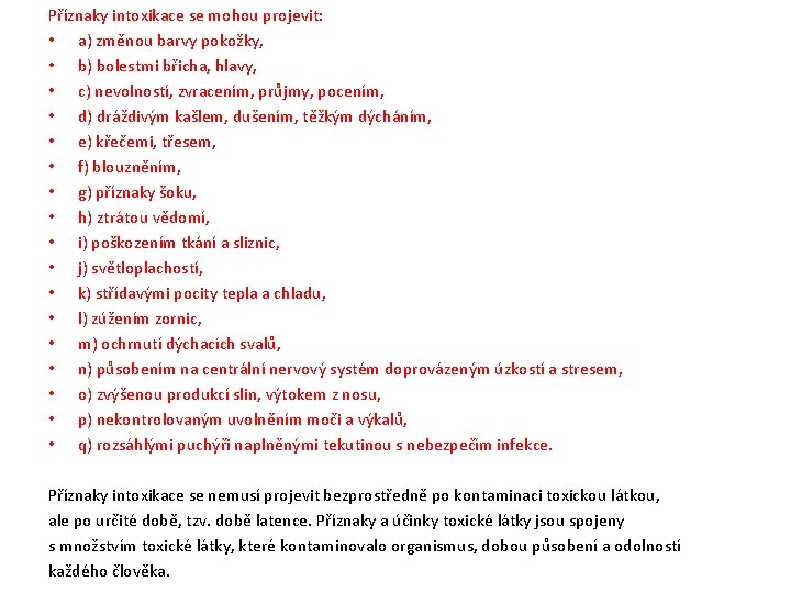 Příznaky intoxikace se mohou projevit: • a) změnou barvy pokožky, • b) bolestmi břicha, Příznaky intoxikace se mohou projevit: • a) změnou barvy pokožky, • b) bolestmi břicha,