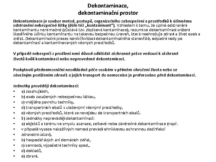 Dekontaminace, dekontaminační prostor Dekontaminace je soubor metod, postupů, organizačního zabezpečení a prostředků k účinnému Dekontaminace, dekontaminační prostor Dekontaminace je soubor metod, postupů, organizačního zabezpečení a prostředků k účinnému