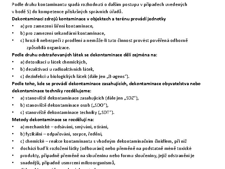 Podle druhu kontaminantu spadá rozhodnutí o dalším postupu v případech uvedených v bodě 5) Podle druhu kontaminantu spadá rozhodnutí o dalším postupu v případech uvedených v bodě 5)