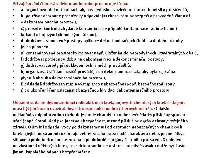 Při zajišťování činností v dekontaminačním prostoru je třeba: • a) organizovat dekontaminaci tak, aby Při zajišťování činností v dekontaminačním prostoru je třeba: • a) organizovat dekontaminaci tak, aby