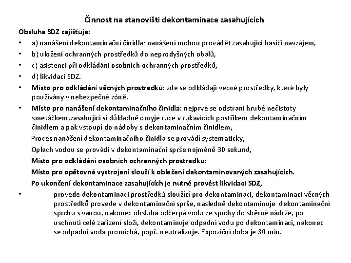 Činnost na stanovišti dekontaminace zasahujících Obsluha SDZ zajišťuje: • a) nanášení dekontaminační činidla; nanášení Činnost na stanovišti dekontaminace zasahujících Obsluha SDZ zajišťuje: • a) nanášení dekontaminační činidla; nanášení