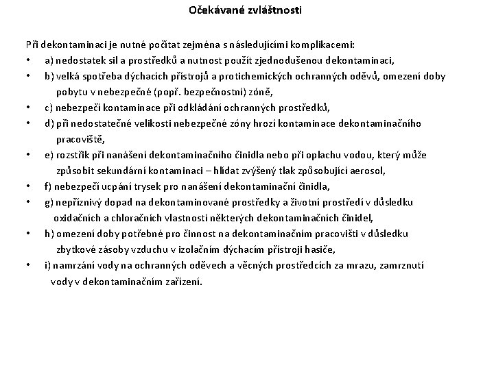 Očekávané zvláštnosti Při dekontaminaci je nutné počítat zejména s následujícími komplikacemi: • a) nedostatek Očekávané zvláštnosti Při dekontaminaci je nutné počítat zejména s následujícími komplikacemi: • a) nedostatek