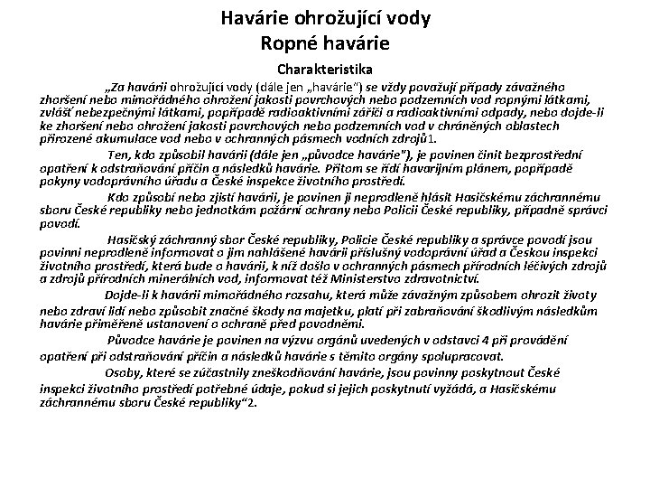 Havárie ohrožující vody Ropné havárie Charakteristika „Za havárii ohrožující vody (dále jen „havárie“) se Havárie ohrožující vody Ropné havárie Charakteristika „Za havárii ohrožující vody (dále jen „havárie“) se