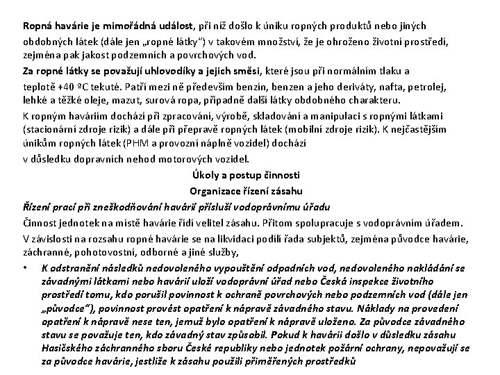 Ropná havárie je mimořádná událost, při níž došlo k úniku ropných produktů nebo jiných Ropná havárie je mimořádná událost, při níž došlo k úniku ropných produktů nebo jiných