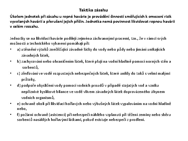 Taktika zásahu Úkolem jednotek při zásahu u ropné havárie je provádění činností směřujících k Taktika zásahu Úkolem jednotek při zásahu u ropné havárie je provádění činností směřujících k