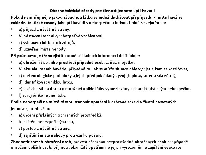 Obecné taktické zásady pro činnost jednotek při havárii Pokud není zřejmé, o jakou závadnou Obecné taktické zásady pro činnost jednotek při havárii Pokud není zřejmé, o jakou závadnou