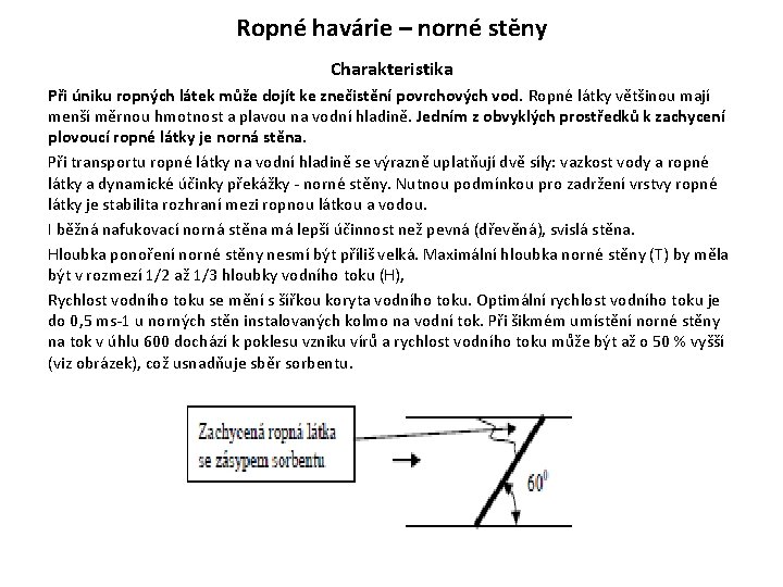 Ropné havárie – norné stěny Charakteristika Při úniku ropných látek může dojít ke znečistění Ropné havárie – norné stěny Charakteristika Při úniku ropných látek může dojít ke znečistění