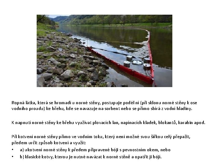 Ropná látka, která se hromadí u norné stěny, postupuje podél ní (při sklonu Ropná látka, která se hromadí u norné stěny, postupuje podél ní (při sklonu