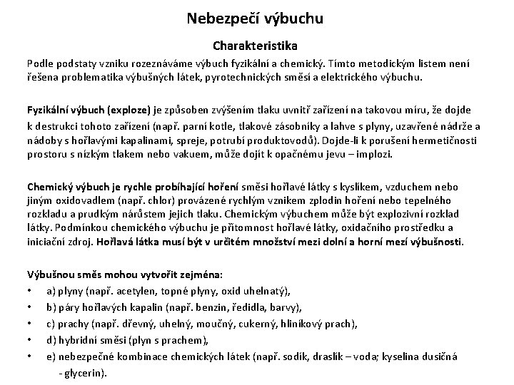 Nebezpečí výbuchu Charakteristika Podle podstaty vzniku rozeznáváme výbuch fyzikální a chemický. Tímto metodickým listem Nebezpečí výbuchu Charakteristika Podle podstaty vzniku rozeznáváme výbuch fyzikální a chemický. Tímto metodickým listem
