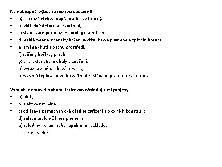 Na nebezpečí výbuchu mohou upozornit: • a) zvukové efekty (např. praskot, vibrace), • b) Na nebezpečí výbuchu mohou upozornit: • a) zvukové efekty (např. praskot, vibrace), • b)
