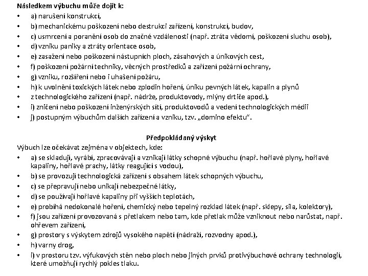Následkem výbuchu může dojít k: • a) narušení konstrukcí, • b) mechanickému poškození nebo Následkem výbuchu může dojít k: • a) narušení konstrukcí, • b) mechanickému poškození nebo