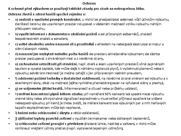 Ochrana K ochraně před výbuchem se používají taktické zásady pro zásah na nebezpečnou látku. Ochrana K ochraně před výbuchem se používají taktické zásady pro zásah na nebezpečnou látku.