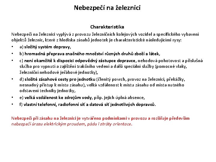 Nebezpečí na železnici Charakteristika Nebezpečí na železnici vyplývá z provozu železničních kolejových vozidel a Nebezpečí na železnici Charakteristika Nebezpečí na železnici vyplývá z provozu železničních kolejových vozidel a