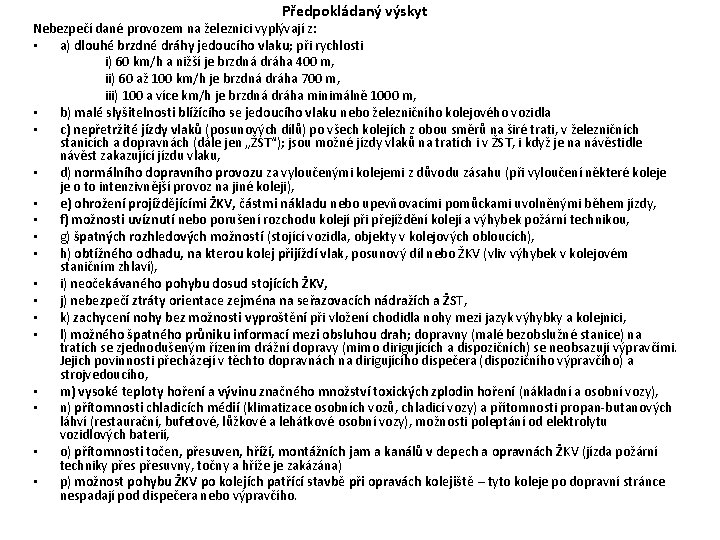 Předpokládaný výskyt Nebezpečí dané provozem na železnici vyplývají z: • a) dlouhé brzdné dráhy Předpokládaný výskyt Nebezpečí dané provozem na železnici vyplývají z: • a) dlouhé brzdné dráhy