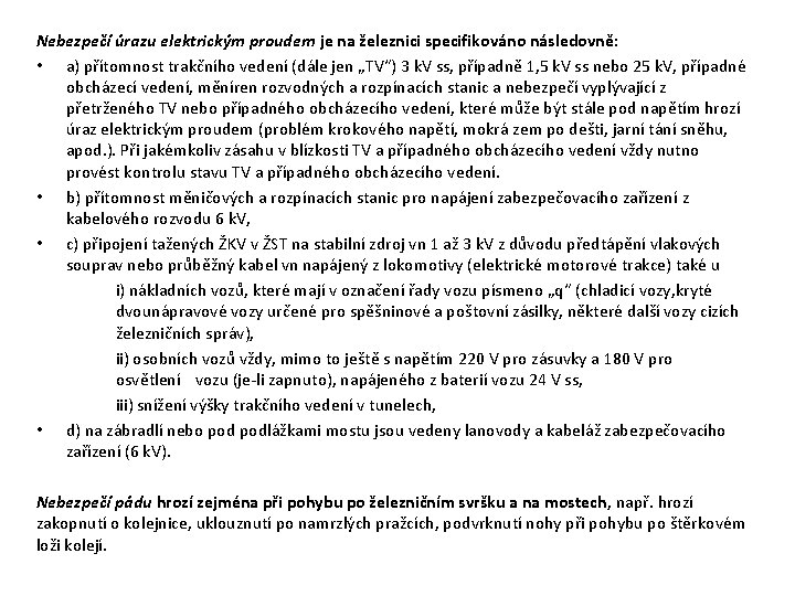 Nebezpečí úrazu elektrickým proudem je na železnici specifikováno následovně: • a) přítomnost trakčního vedení Nebezpečí úrazu elektrickým proudem je na železnici specifikováno následovně: • a) přítomnost trakčního vedení