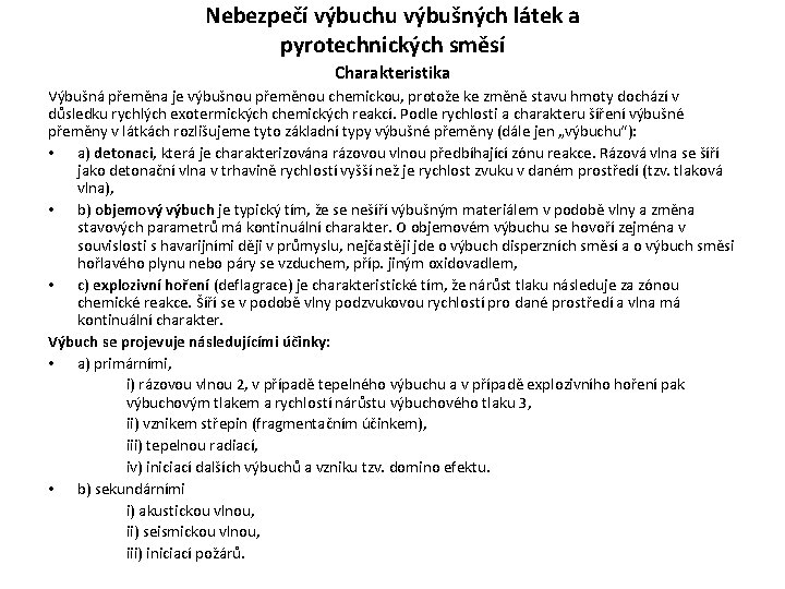 Nebezpečí výbuchu výbušných látek a pyrotechnických směsí Charakteristika Výbušná přeměna je výbušnou přeměnou chemickou, Nebezpečí výbuchu výbušných látek a pyrotechnických směsí Charakteristika Výbušná přeměna je výbušnou přeměnou chemickou,