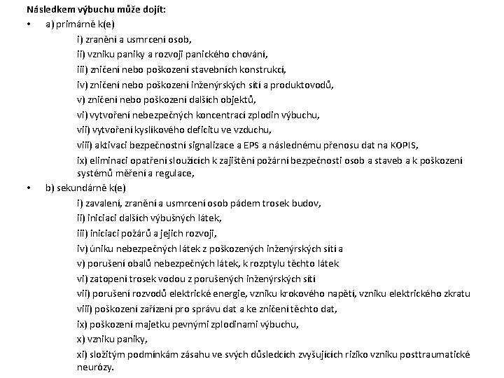 Následkem výbuchu může dojít: • a) primárně k(e) i) zranění a usmrcení osob, ii) Následkem výbuchu může dojít: • a) primárně k(e) i) zranění a usmrcení osob, ii)