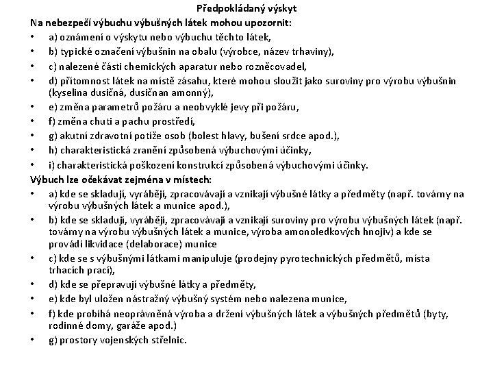 Předpokládaný výskyt Na nebezpečí výbuchu výbušných látek mohou upozornit: • a) oznámení o výskytu Předpokládaný výskyt Na nebezpečí výbuchu výbušných látek mohou upozornit: • a) oznámení o výskytu