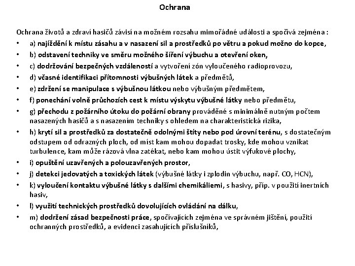 Ochrana životů a zdraví hasičů závisí na možném rozsahu mimořádné události a spočívá zejména Ochrana životů a zdraví hasičů závisí na možném rozsahu mimořádné události a spočívá zejména