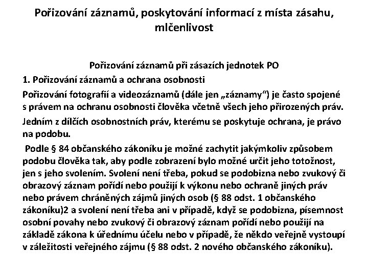Pořizování záznamů, poskytování informací z místa zásahu, mlčenlivost Pořizování záznamů při zásazích jednotek PO Pořizování záznamů, poskytování informací z místa zásahu, mlčenlivost Pořizování záznamů při zásazích jednotek PO