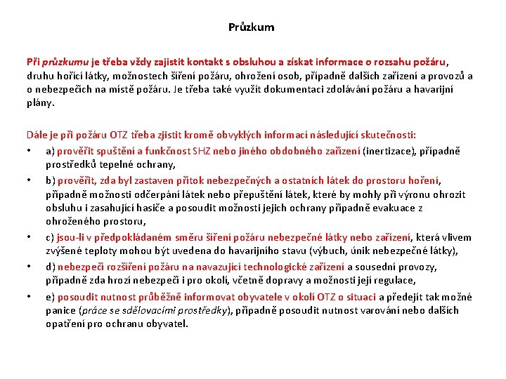 Průzkum Při průzkumu je třeba vždy zajistit kontakt s obsluhou a získat informace o Průzkum Při průzkumu je třeba vždy zajistit kontakt s obsluhou a získat informace o